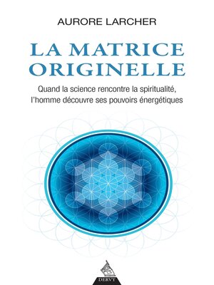 cover image of La matrice originelle--Quand la science rencontre la spiritualité, l'homme découvre ses pouvoirs én